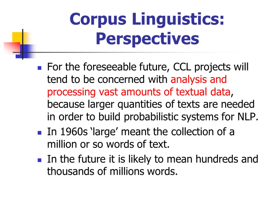 Corpus Linguistics: Perspectives For the foreseeable future, CCL projects will tend to be concerned